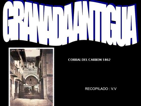 GRANADA ANTIGUA RECOPILADO : V.V CORRAL DEL CARBON 1862