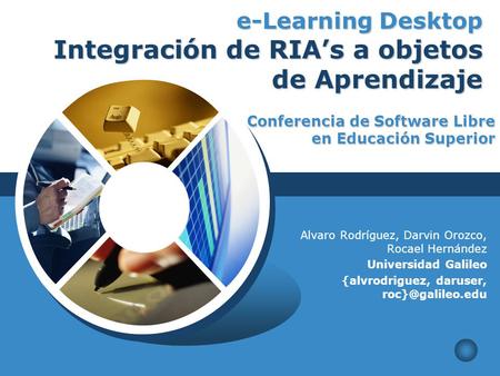 LOGO e-Learning Desktop Integración de RIA’s a objetos de Aprendizaje Alvaro Rodríguez, Darvin Orozco, Rocael Hernández Universidad Galileo {alvrodriguez,