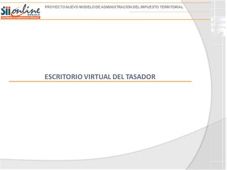 PROYECTO NUEVO MODELO DE ADMINISTRACIÓN DEL IMPUESTO TERRITORIAL ESCRITORIO VIRTUAL DEL TASADOR.