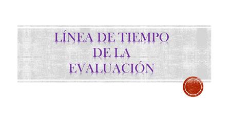 (1800-1900)1900-19301930-19451946-19571958-19721970-19801990-2002 2002-en adelante.ACTUALMENTE Se comenzaron a emplear pruebas de rendimiento escolar.
