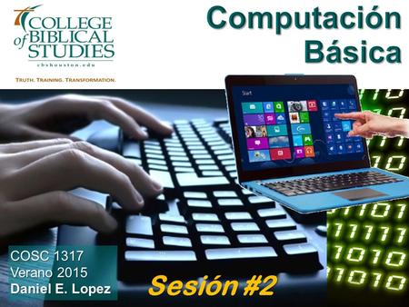 Computación Básica COSC 1317 Verano 2015 Daniel E. Lopez Sesión #2.