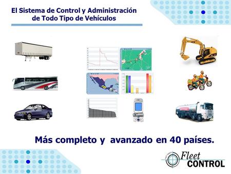 El Sistema de Control y Administración de Todo Tipo de Vehículos Más completo y avanzado en 40 países.