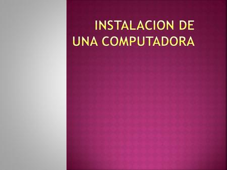 INSTALACION DE UNA COMPUTADORA