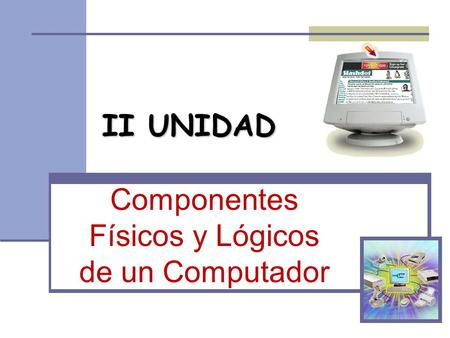 Componentes Físicos y Lógicos de un Computador