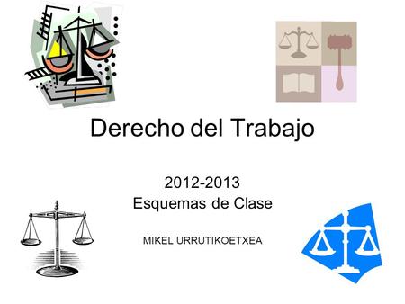 Derecho del Trabajo 2012-2013 Esquemas de Clase MIKEL URRUTIKOETXEA.