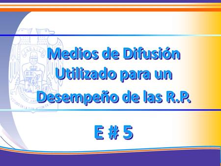 Medios de Difusión Utilizado para un Desempeño de las R.P. E # 5 Medios de Difusión Utilizado para un Desempeño de las R.P. E # 5.