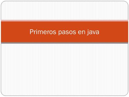 Primeros pasos en java. Definición de las librerías import java.applet.Applet; //cuando se crea un applet import java.awt.*; //importa todos los paquetes.