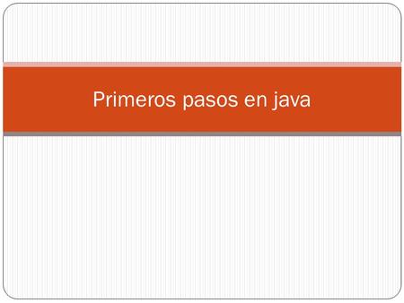 Primeros pasos en java. Definición de las librerías import java.applet.Applet; //cuando se crea un applet import java.awt.*; //importa todos los paquetes.