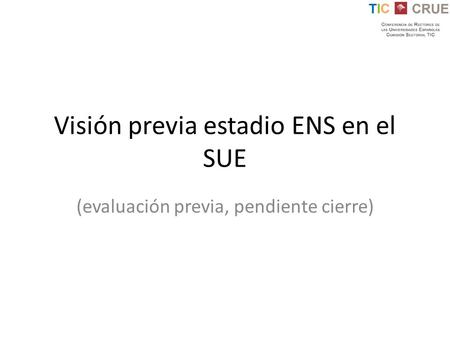 Visión previa estadio ENS en el SUE (evaluación previa, pendiente cierre)