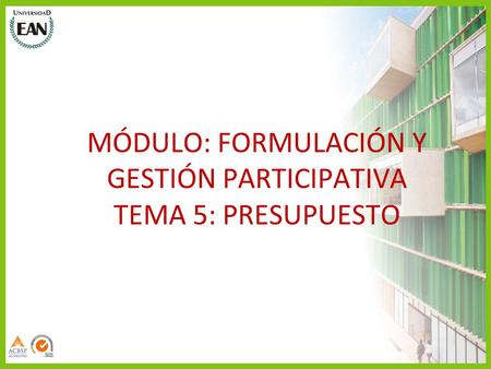 MÓDULO: FORMULACIÓN Y GESTIÓN PARTICIPATIVA TEMA 5: PRESUPUESTO.
