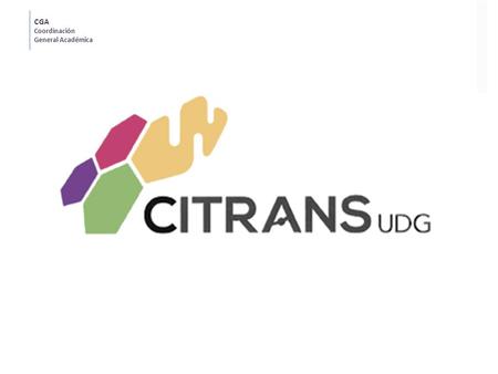 CGA Coordinación General Académica. El Centro de Instrumentación Transdisciplinaria y de Servicios (CITRANS) contribuirá a la integración de las tres.