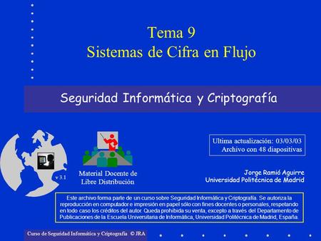 Seguridad Informática y Criptografía Material Docente de Libre Distribución Ultima actualización: 03/03/03 Archivo con 48 diapositivas Jorge Ramió Aguirre.
