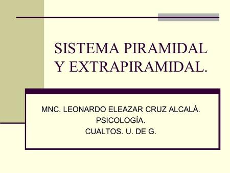 SISTEMA PIRAMIDAL Y EXTRAPIRAMIDAL.