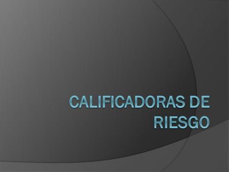 ORIGEN:  La calificación de riesgos se originó en los Estados Unidos hacia finales del siglo XIX.  En la medida en que el mercado se desarrollaba y.