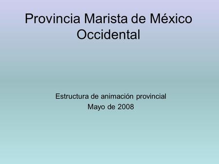 Provincia Marista de México Occidental Estructura de animación provincial Mayo de 2008.
