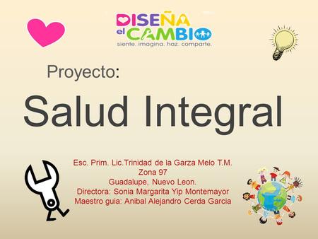 Salud Integral Proyecto: Esc. Prim. Lic.Trinidad de la Garza Melo T.M.