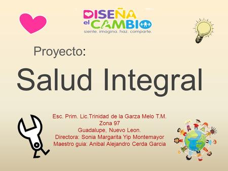 Salud Integral Proyecto: Esc. Prim. Lic.Trinidad de la Garza Melo T.M.