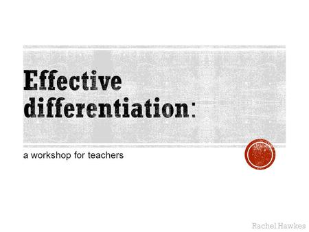 A workshop for teachers Rachel Hawkes.  Teachers use _____________ and __________________ teaching strategies, including setting appropriate homework.