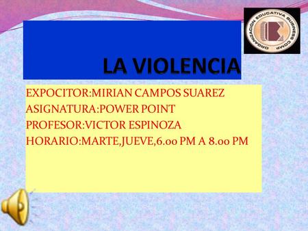 EXPOCITOR:MIRIAN CAMPOS SUAREZ ASIGNATURA:POWER POINT PROFESOR:VICTOR ESPINOZA HORARIO:MARTE,JUEVE,6.00 PM A 8.00 PM.