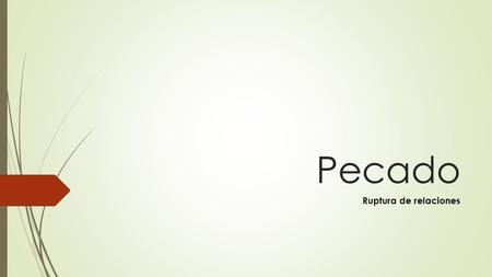 Pecado Ruptura de relaciones. Lo que Dios pensó para el hombre, no es lo que hoy conocemos  El paraíso es una extensión del mundo de Dios. Sobreabundancia,