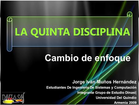 LA QUINTA DISCIPLINA Cambio de enfoque Jorge Iván Muños Hernández