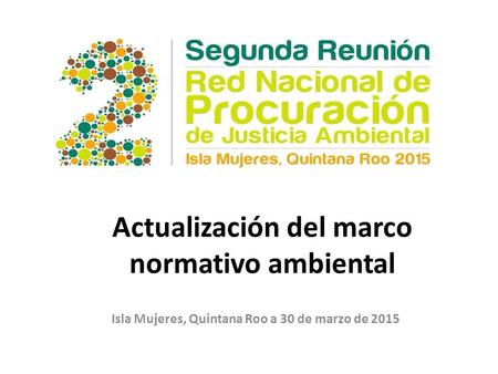 Actualización del marco normativo ambiental Isla Mujeres, Quintana Roo a 30 de marzo de 2015.