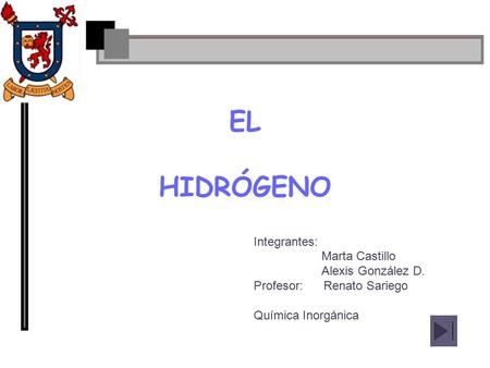 EL HIDRÓGENO Integrantes: Marta Castillo Alexis González D.