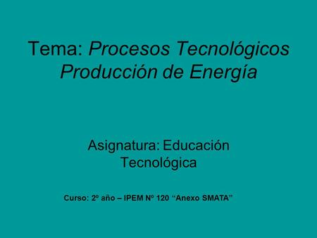 Tema: Procesos Tecnológicos Producción de Energía