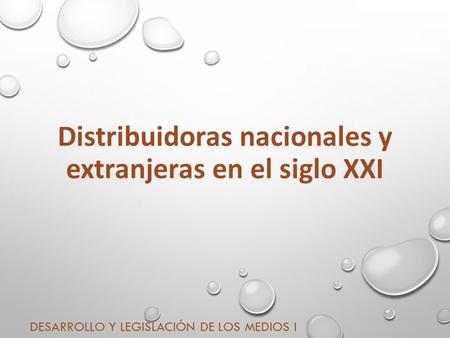 Distribuidoras nacionales y extranjeras en el siglo XXI DESARROLLO Y LEGISLACIÓN DE LOS MEDIOS I.