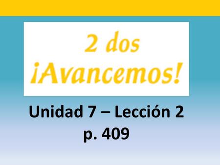 Unidad 7 – Lección 2 p. 409. el apellido last name.