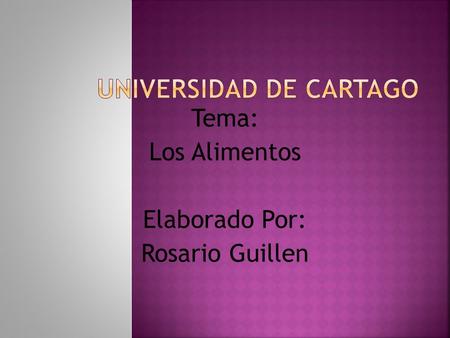 Tema: Los Alimentos Elaborado Por: Rosario Guillen.