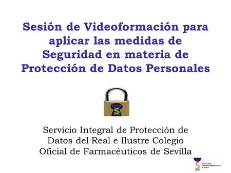 Sesión de Videoformación para aplicar las medidas de Seguridad en materia de Protección de Datos Personales Servicio Integral de Protección de Datos del.