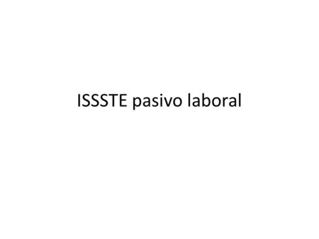 ISSSTE pasivo laboral. ISSSTE ¿Cuanto cuesta la transicion? FC = PJR + B + CPMG Costo fiscal es igual a valor presente de pay as you go mas bono de reconocimiento.