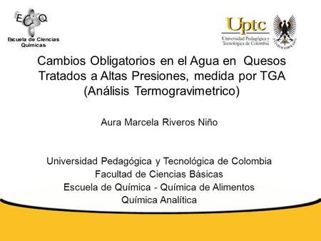 Cambios Obligatorios en el Agua en Quesos Tratados a Altas Presiones, medida por TGA (Análisis Termogravimetrico) Aura Marcela Riveros Niño Universidad.