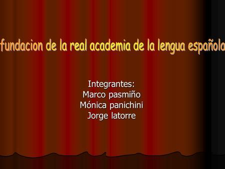 Integrantes: Marco pasmiño Mónica panichini Jorge latorre.
