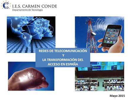 Mayo 2015 Departamento de Tecnología REDES DE TELECOMUNICACIÓN Y LA TRANSFORMACIÓN DEL ACCESO EN ESPAÑA.