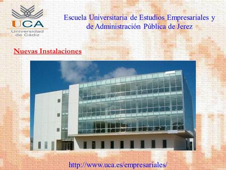 Escuela Universitaria de Estudios Empresariales y de Administración Pública de Jerez  Nuevas Instalaciones.