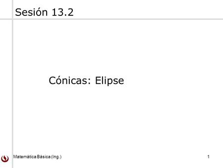 Sesión 13.2 Cónicas: Elipse.
