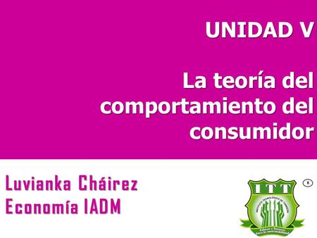UNIDAD V La teoría del comportamiento del consumidor