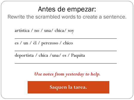 Antes de empezar: Rewrite the scrambled words to create a sentence.