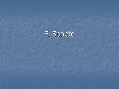 El Soneto. El soneto Introducido primero en Italia y más tarde en España en el siglo XVI Introducido primero en Italia y más tarde en España en el siglo.