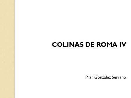 COLINAS DE ROMA IV Pilar González Serrano.