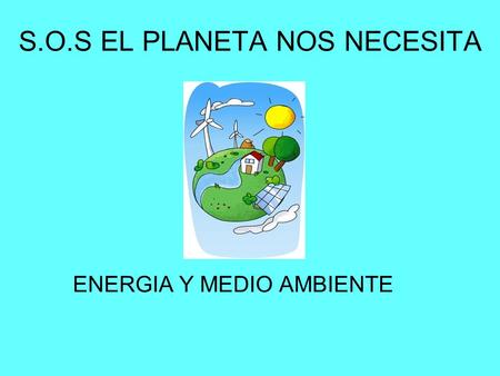 S.O.S EL PLANETA NOS NECESITA