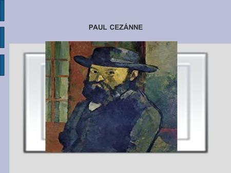 PAUL CEZÁNNE. Nació en 1839 en la ciudad de Aix-en-Provence, en el sur de Francia donde asistió a la escuela de dibujo dela ciudad- Conoció en París a.
