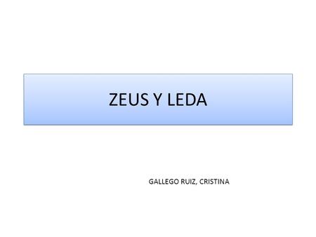ZEUS Y LEDA GALLEGO RUIZ, CRISTINA.
