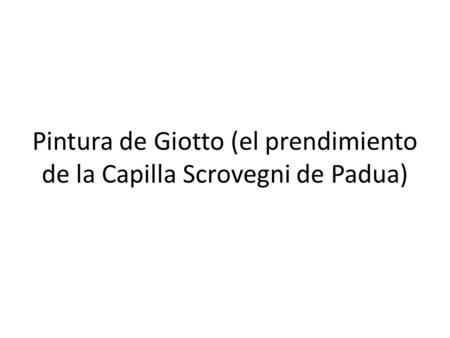 Pintura de Giotto (el prendimiento de la Capilla Scrovegni de Padua)