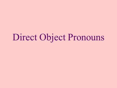 Direct Object Pronouns. ¿Compraste el champú? Sí, lo compré.