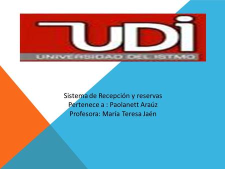 Sistema de Recepción y reservas Pertenece a : Paolanett Araúz Profesora: María Teresa Jaén.