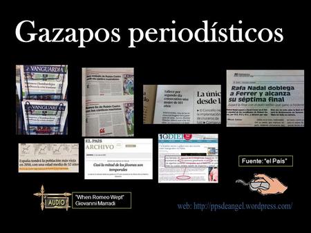 Gazapos periodísticos Fuente: “el País” “When Romeo Wept” Giovanni Marradi.