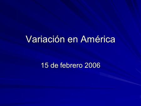 Variación en América 15 de febrero 2006.